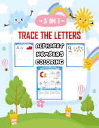 3 in 1 Trace the Letters: Alphabet, Numbers and Coloring: Pre K, Kindergarten and for All Children Age 3-6, Over 120 Pages (8,5x11inches), Fun and Learning