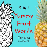3 in 1 yummy fruit words: Study yummy fruit words book for kids, e-book for kids, early learning book, age 1-3, coloring and handwriting