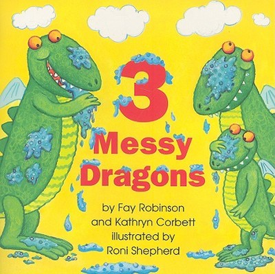 3 Messy Dragons - Robinson, Fay, and Corbett, Kathryn