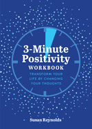 3-Minute Positivity Workbook: Transform Your Life by Changing Your Thoughts
