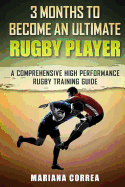 3 Months to Become an Ultimate Rugby Player: A Comprehensive High Performance Rugby Training Guide