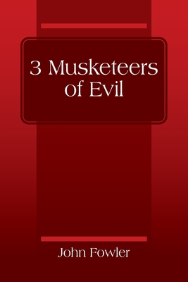 3 Musketeers of Evil - Fowler, John