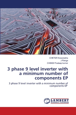 3 phase 9 level inverter with a minimum number of components EP - Kowstubha, Chktsr, and Ranga, J, and Pradeep Kumar, Chskb