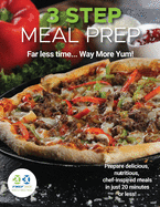 3-Step Meal Prep: Prepare Delicious, Nutritious Chef-Inspired Meals in Just 20 Minutes (or Less)