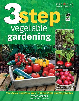 3 Step Vegetable Gardening: The Quick and Easy Way to Grow Fruit and Vegetables - Mercer, Steve, and Roth, Sally, and How-To