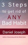 3 Steps to get rid of ANY Bad Habit: And Live Free
