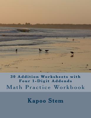 30 Addition Worksheets with Four 1-Digit Addends: Math Practice Workbook - Stem, Kapoo