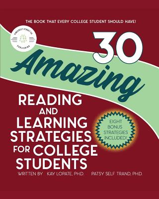 30 Amazing Reading and Learning Strategies for College Students - Trand, Patsy Self, and Lopate, Kay