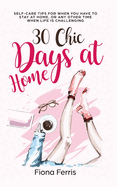 30 Chic Days at Home: Self-care tips for when you have to stay at home, or any other time when life is challenging