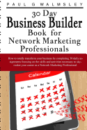 30 Day Business Builder Book for Network Marketing Professionals: How to Totally Transform Your Business by Completing 30 Daily Assignments Focusing O