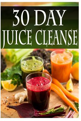 30 Day Juice Cleanse - Tyler, Daniel, Dr.