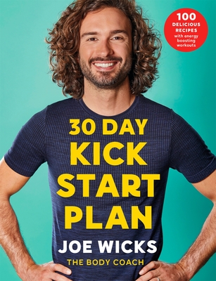 30 Day Kick Start Plan: 100 Delicious Recipes with Energy Boosting Workouts - Wicks, Joe
