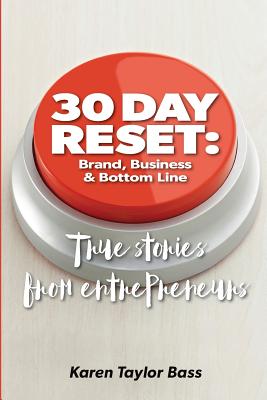 30 Day Reset: Brand, Business & Bottom Line: True Stories from Entrepreneurs - Taylor Bass, Karen