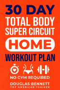 30 Day Total Body Super Circuit Home Workout Plan: No Gym Required