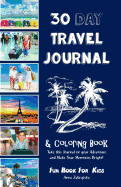 30 Day Travel Journal & Coloring Book: Bring This Journal on Your Adventures and Make Your Memories Bright! Fun Book for Kids