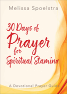 30 Days of Prayer for Spiritual Stamina: A Devotional Prayer Guide