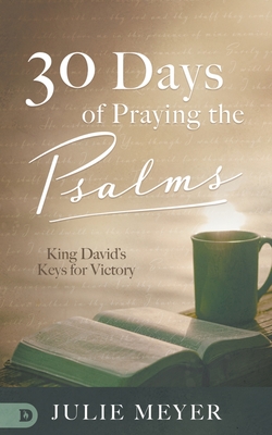 30 Days of Praying the Psalms: King David's Keys for Victory - Meyer, Julie