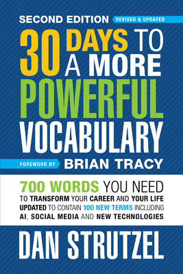 30 Days to a More Powerful Vocabulary Second Edition: 700 Words You Need to Transform Your Career and Your Life - Strutzel, Dan, and Tracy, Brian (Foreword by)