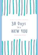 30 Days to a New You: A Motivational Journal and Workbook