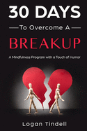 30 Days to Overcome a Breakup: A Mindfulness Program with a Touch of Humor
