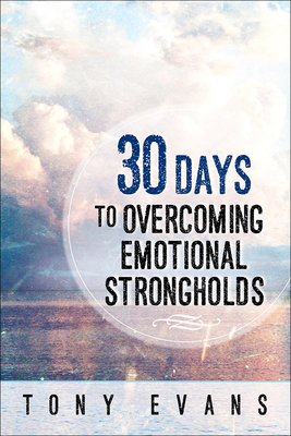 30 Days to Overcoming Emotional Strongholds - Evans, Tony, Dr.