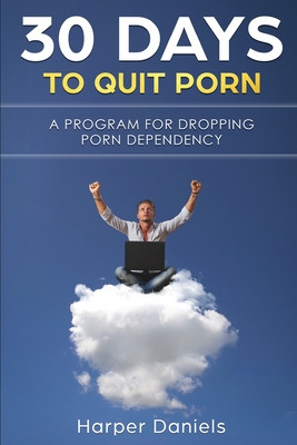 30 Days To Quit Porn: A Program for Dropping Porn Dependency - Daniels, Harper