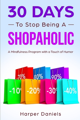 30 Days to Stop Being a Shopaholic: A Mindfulness Program with a Touch of Humor - Devaso, Corin, and Daniels, Harper