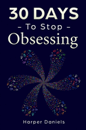 30 Days to Stop Obsessing: A Mindfulness Program with a Touch of Humor
