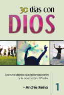 30 Dias Con Dios: Lecturas Diarias Que Te Fortaleceran y Te Acercaran Al Padre