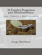 30 Estudios Progresivos Para Membranofonos: Caja, Timbales y Multi-Percusion