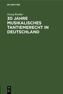 30 Jahre Musikalisches Tantiemerecht in Deutschland: Umk?mpftes Und Erreichtes