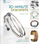 30-Minute Bracelets: 60 Quick & Creative Projects for Jewelers