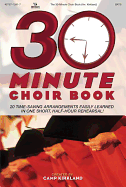 30-Minute Choir Book: 20 Time-Saving Arrangments Easily Learned in One Short, Half-Hour Rehearsal!