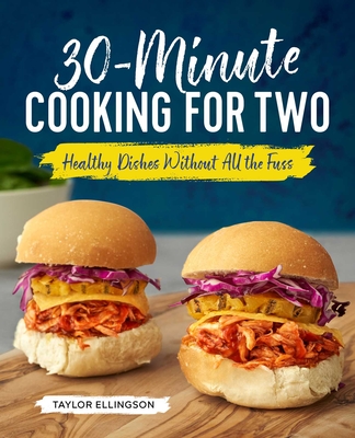 30-Minute Cooking for Two: Healthy Dishes Without All the Fuss - Ellingson, Taylor