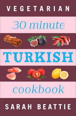 30 Minute Turkish Vegetarian Cookbook - Beattie, Sarah