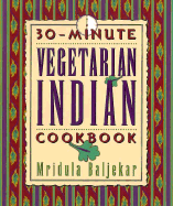 30 Minute Vegetarian Cookbook: Master Ethnic Dishes in 30 Minutes or Less! - Baljekar, Mridula