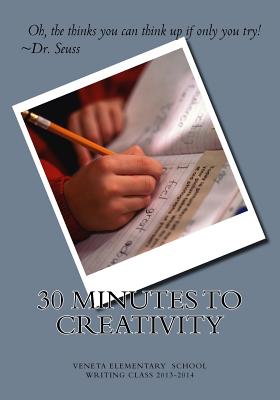 30 Minutes To Creativity: Veneta Elementary Writing Class 2013-2014 - Edwards, Patricia a (Editor), and Chambers, Jennifer B