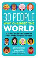 30 People Who Changed the World: Fascinating Bite-Sized Essays from Award-Winning Writers--Intriguing People Through the Ages: From Imhotep to Malala Yousafzai