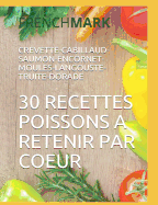 30 Recettes Poissons a Retenir Par Coeur: Crevette-Cabillaud-Saumon-Encornet-Moules-Langouste-Truite-Dorade