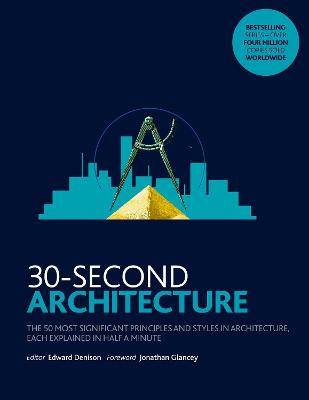 30-Second Architecture: The 50 Most Signicant Principles and Styles in Architecture, each Explained in Half a Minute - Denison, Edward, and Glancey, Jonathan
