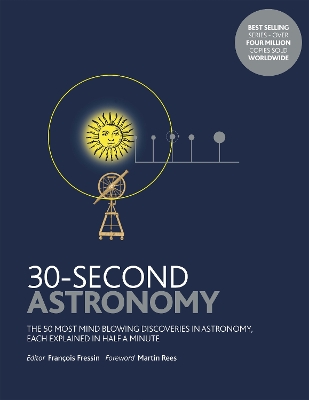 30-Second Astronomy: The 50 most mindblowing discoveries in astronomy, each explained in half a minute - Fressin, Franois, and Rees, Martin (Foreword by)