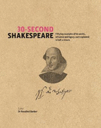 30-Second Shakespeare: 50 Key Aspects of His Works, Life and Legacy, Each Explained in Half a Minute