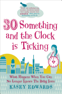 30-something and the Clock is Ticking: What Happens When You Can No Longer Ignore the Baby Issue