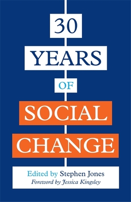30 Years of Social Change - Jones, Stephen (Editor), and Kingsley, Jessica (Foreword by), and Attwood, Dr Anthony (Contributions by)
