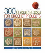 300 Classic Blocks for Crochet Projects - Schapper, Linda