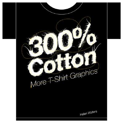 300% Cotton: More T-Shirt Graphics - Walters, Helen