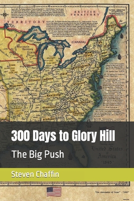 300 Days to Glory Hill: The Big Push - Chaffin, Steven