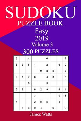 300 Easy Sudoku Puzzle Book 2019 - Watts, James