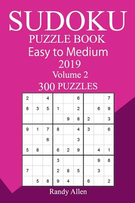 300 Easy to Medium Sudoku Puzzle Book 2019 - Allen, Randy