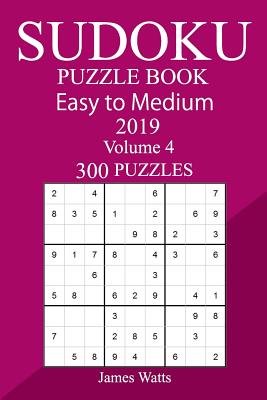 300 Easy to Medium Sudoku Puzzle Book 2019 - Watts, James